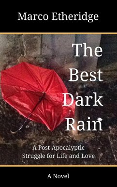 The Best Dark Rain: A Post-Apocalyptic Struggle for Life and Love (eBook, ePUB) - Etheridge, Marco