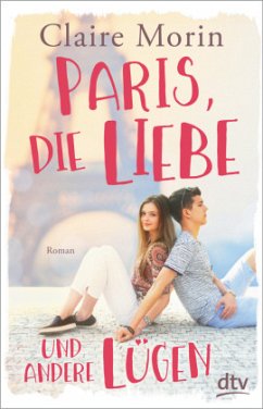 Paris, die Liebe und andere Lügen - Morin, Claire