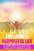 Keys for Living A Purposeful Life: A Guide That Will Elevate Your Life to The Next Level. (eBook, ePUB)