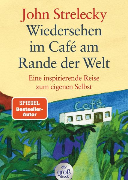 Wiedersehen im Café am Rande der Welt von John P. Strelecky als Taschenbuch  - Portofrei bei bücher.de