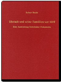 Ubstadt und seine Familien vor 1699 - Brecht, Reiner; Dick, Reiner