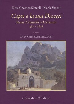 Capri e la sua diocesi. Storia cronache e curiosità 987-1818 - Simeoli, Vincenzo; Simeoli, Maria Capri e la sua diocesi. Storia cronache e curiosità 987-1818 - Simeoli, Vincenzo; Simeoli, Maria