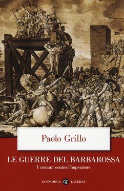 Le guerre del Barbarossa. I comuni contro l'imperatore - Grillo, Paolo Le guerre del Barbarossa. I comuni contro l'imperatore - Grillo, Paolo
