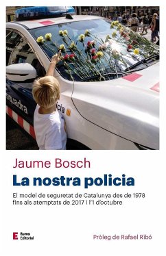 La nostra policia : El model de seguretat de Catalunya des de 1978 fins als atemptats de 2017 i l'1 d'octubre - Bosch Mestres, Jaume