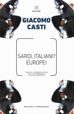 Sardi, italiani? Europei. Tredici conversazioni sulla Sardegna e le sue identità - Casti, Giacomo
