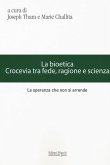 La bioetica. Crocevia tra fede, ragione e scienza La bioetica. Crocevia tra fede, ragione e scienza