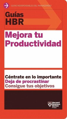 Guías Hbr: Mejora Tu Productividad (HBR Guide to Being More Productive at Work. Spanish Edition) - Harvard Business Review