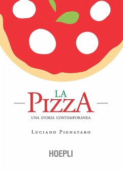 La pizza. Una storia contemporanea - Pignataro, Luciano La pizza. Una storia contemporanea - Pignataro, Luciano