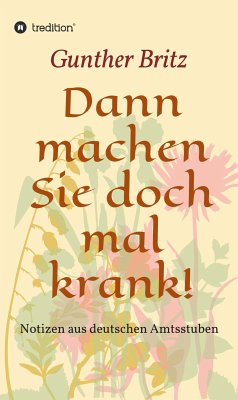 Dann machen Sie doch mal krank! (eBook, ePUB) - Britz, Gunther