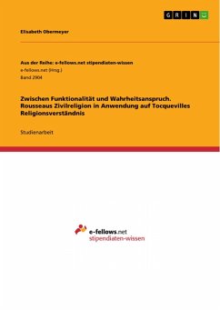 Zwischen Funktionalität und Wahrheitsanspruch. Rousseaus Zivilreligion in Anwendung auf Tocquevilles Religionsverständnis (eBook, PDF)