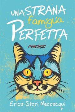 Una strana famiglia perfetta (eBook, ePUB) - Stori Mezzacqui, Erica