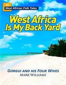 Gorgui and His Four Wives - A West African Folk Tale re-told (eBook, ePUB) - Williams, Mark