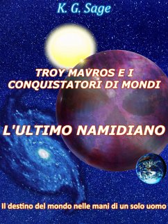 Troy Mavros e i conquistatori di mondi - L'ultimo namidiano (eBook, ePUB) - G. Sage, K.