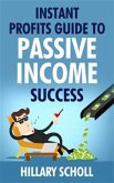 Instant Profits Guide To Passive Income Success (eBook, ePUB)