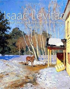 Isaac Levitan: 135 Landscape Drawings & Paintings (Annotated) (eBook, ePUB) - Iotova, Raia