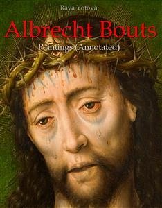 Albrecht Bouts: Paintings (Annotated) (eBook, ePUB) - Yotova, Raya