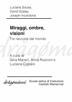 Miraggi, ombre, visioni. Tre racconti dal mondo (eBook, ePUB) - Incardona, Joseph; Sousa, Luciana; Szalay, David