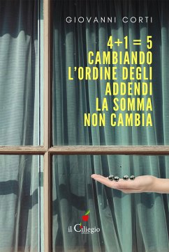 4 + 1 = 5. Cambiando l’ordine degli addendi la somma non cambia (eBook, ePUB) - Corti, Giovanni