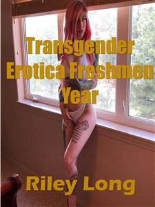 Transgender Erotica Freshmen Year (eBook, ePUB) - Long, Riley