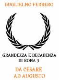 Grandezza e decadenza di Roma 3: Da Cesare ad Augusto (eBook, ePUB)