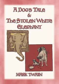A DOGs TALE & THE STOLEN WHITE ELEPHANT - Two Short Stories (eBook, ePUB) - twain, Mark