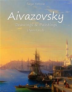 Aivazovsky: Drawings & Paintings (Annotated) (eBook, ePUB) - Yotova, Raya