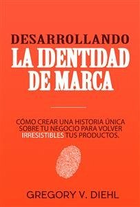 Desarrollando la Identidad de Marca (eBook, ePUB) - V. Diehl, Gregory