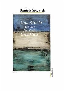 Una Storia Tre vite (eBook, PDF) - Siccardi, Daniela