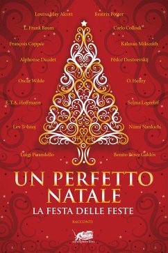 Un perfetto Natale. Storie classiche della festa delle feste (eBook, ePUB) - Frank Baum, L.; Potter, Beatrix; Tolstoj, Lev; Wilde, Oscar