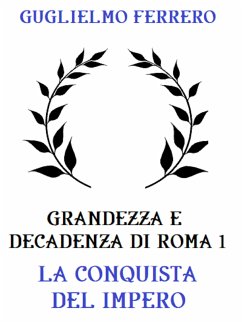 Grandezza e decadenza di Roma 1: La conquista dell'Impero (eBook, ePUB) - Ferrero, Guglielmo