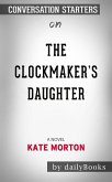 The Clockmaker's Daughter: A Novel​​​​​​​ by Kate Morton​​​​​​​   Conversation Starters (eBook, ePUB)
