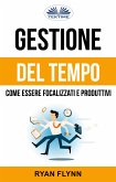 Gestione Del Tempo: Come Essere Focalizzati E Produttivi (eBook, ePUB)