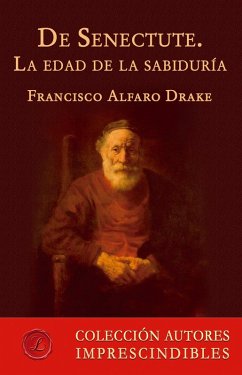 De Senectute. La edad de la sabiduría (eBook, ePUB) - Alfaro Drake, Francisco