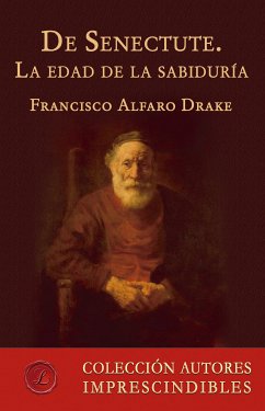 De Senectute. La edad de la sabiduría (eBook, ePUB) - Alfaro Drake, Francisco