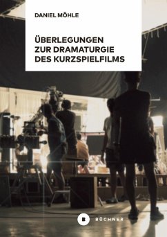 Überlegungen zur Dramaturgie des Kurzspielfilms (eBook, PDF) - Möhle, Daniel