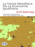 La Teoría Metafísica De La Economía Igualitaria. (eBook, ePUB)