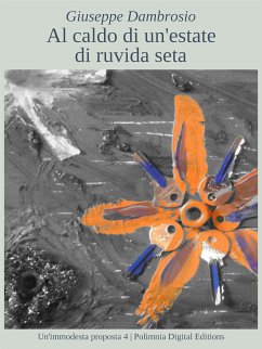 Al caldo di un'estate di ruvida seta (eBook, ePUB) - Dambrosio, Giuseppe