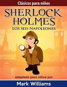 Sherlock Holmes: Sherlock Para Niños: Los Seis Napoleones. (eBook, ePUB) - Williams, Mark
