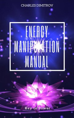Energy Manipulation Manual (eBook, ePUB) - Dimitrov, Charles