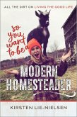 So You Want to Be a Modern Homesteader? (eBook, ePUB)