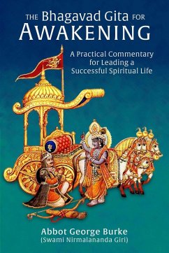 The Bhagavad Gita for Awakening: A Practical Commentary for Leading a Successful Spiritual Life (eBook, ePUB) - Giri), Abbot George Burke (Swami Nirmalananda