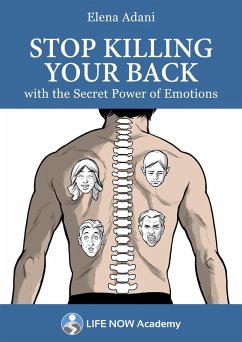 Stop Killing Your Back with the Secret Power of Emotions (eBook, ePUB) - Adani, Elena
