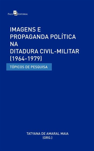 Imagens e Propaganda Política na Ditadura Civil-Militar (1964-1979) (eBook, ePUB) Imagens e Propaganda Política na Ditadura Civil-Militar (1964-1979) (eBook, ePUB)