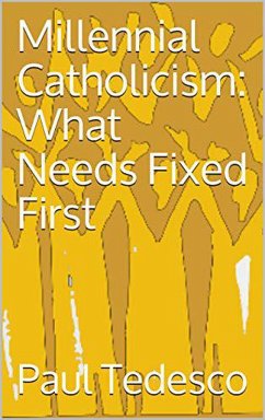 Millennial Catholicism: What Needs Fixed First (eBook, ePUB) - Tedesco, Paul