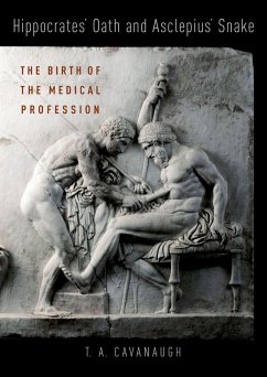 Hippocrates' Oath and Asclepius' Snake (eBook, PDF) - Cavanaugh, T. A.