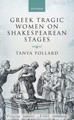 Greek Tragic Women on Shakespearean Stages (eBook, PDF) - Pollard, Tanya