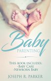 Baby Parenting: 2 Book box set. Includes: Newborn Baby, Baby Care. All you need to know about infant and toddler development, sleep, feeding, teeth and more! (Wise Parenting) (eBook, ePUB)