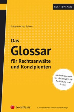 Das Glossar für Rechtsanwälte und Konzipienten - Futterknecht, Andrea;Scheer, Alexander