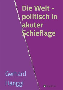Die Welt - politisch in akuter Schieflage - Hänggi, Gerhard