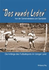 Das runde Leder - Die Anfänge des Fußballsports im Usinger Land